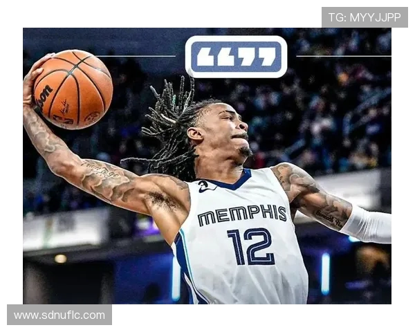 贾莫兰特重返赛场引领灰熊全新崛起展望球队未来发展方向